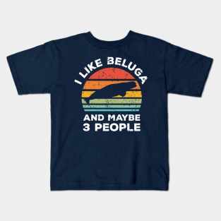 I Like Beluga and Maybe 3 People, Retro Vintage Sunset with Style Old Grainy Grunge Texture Kids T-Shirt